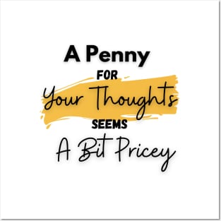 A Penny for Your Thoughts Seems a Bit Pricey(Yellow) - Funny Quotes Posters and Art